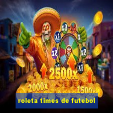 roleta times de futebol